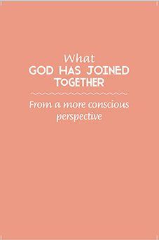 What GOD HAS JOINED TOGETHER